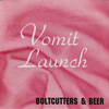 VOMIT LAUNCH Boltcutters and Beer single